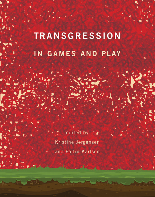 Transgression in Games and Play by Kristine Jorgensen, Faltin Karlsen, 9780262038652