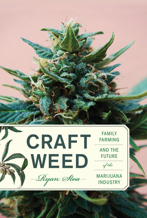 Craft Weed (Family Farming and the Future of the Marijuana Industry) by Ryan Stoa, 9780262038867