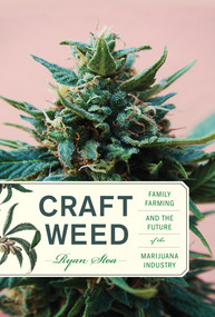 Craft Weed (Family Farming and the Future of the Marijuana Industry) by Ryan Stoa, 9780262038867