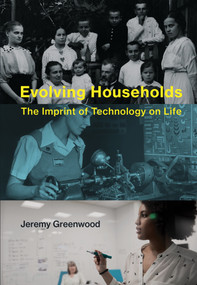 Evolving Households (The Imprint of Technology on Life) by Jeremy Greenwood, 9780262039239
