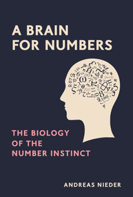 A Brain for Numbers (The Biology of the Number Instinct) by Andreas Nieder, 9780262042789