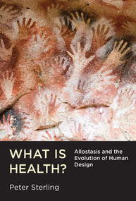 What Is Health? (Allostasis and the Evolution of Human Design) by Peter Sterling, 9780262043304