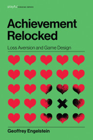 Achievement Relocked (Loss Aversion and Game Design) by Geoffrey Engelstein, 9780262043533