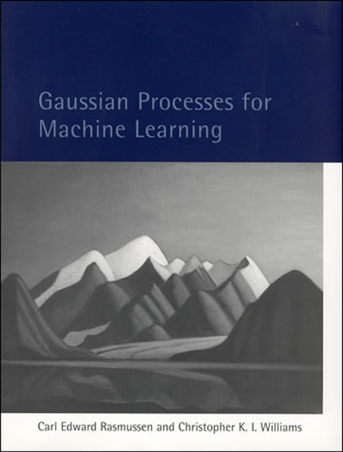 Gaussian Processes for Machine Learning by Carl Edward Rasmussen, Christopher K. I. Williams, 9780262182539