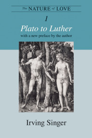 The Nature of Love, Volume 1 (Plato to Luther) by Irving Singer, 9780262512725