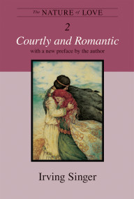 The Nature of Love, Volume 2 (Courtly and Romantic) by Irving Singer, 9780262512732