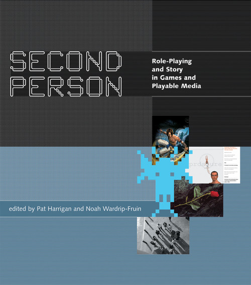 Second Person (Role-Playing and Story in Games and Playable Media) by Pat Harrigan, Noah Wardrip-Fruin, 9780262514187