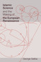 Islamic Science and the Making of the European Renaissance by George Saliba, 9780262516150