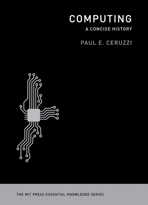 Computing (A Concise History) by Paul E. Ceruzzi, 9780262517676