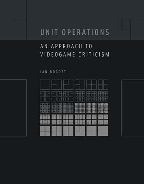 Unit Operations (An Approach to Videogame Criticism) by Ian Bogost, 9780262524872