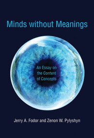 Minds without Meanings (An Essay on the Content of Concepts) by Jerry A. Fodor, Zenon W. Pylyshyn, 9780262529815