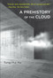 A Prehistory of the Cloud by Tung-Hui Hu, 9780262529969