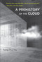 A Prehistory of the Cloud by Tung-Hui Hu, 9780262529969