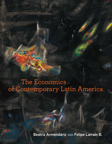 The Economics of Contemporary Latin America by Beatriz Armendariz, Felipe Larrain B., 9780262533157