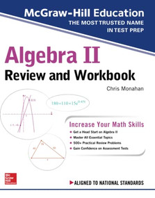 McGraw-Hill Education Algebra II Review and Workbook by Christopher Monahan, 9781260128888