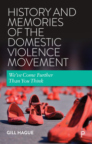 History and Memories of the Domestic Violence Movement (We've Come Further Than You Think) - 9781447356332 by Gill Hague, 9781447356332