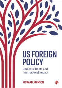 US Foreign Policy (Domestic Roots and International Impact) by Richard Johnson, 9781529215366