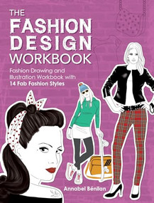The Fashion Design Workbook (Fashion Drawing and Illustration Workbook with 14 Fab Fashion Styles) by Annabel Benilan, 9781446304914