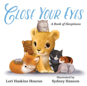 Close Your Eyes (A Book of Sleepiness) - 9780807512715 by Lori Haskins Houran, Sydney Hanson