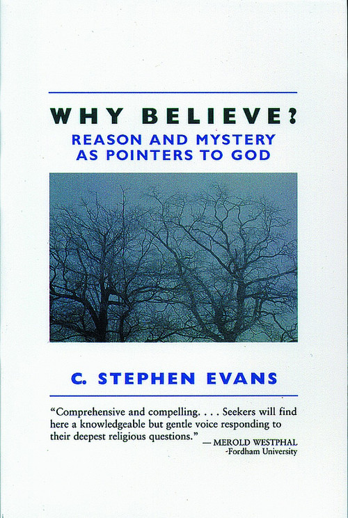 Why Believe? (Reason and Mystery as Pointers to God) by C. Stephen Evans, 9780802801272