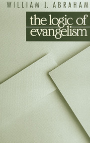 The Logic of Evangelism by William J. Abraham, 9780802804334