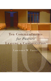 Ten Commandments for Pastors Leaving a Congregation by Lawrence W. Farris, 9780802829245