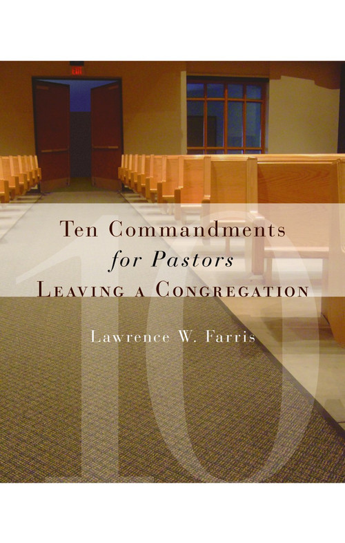 Ten Commandments for Pastors Leaving a Congregation by Lawrence W. Farris, 9780802829245