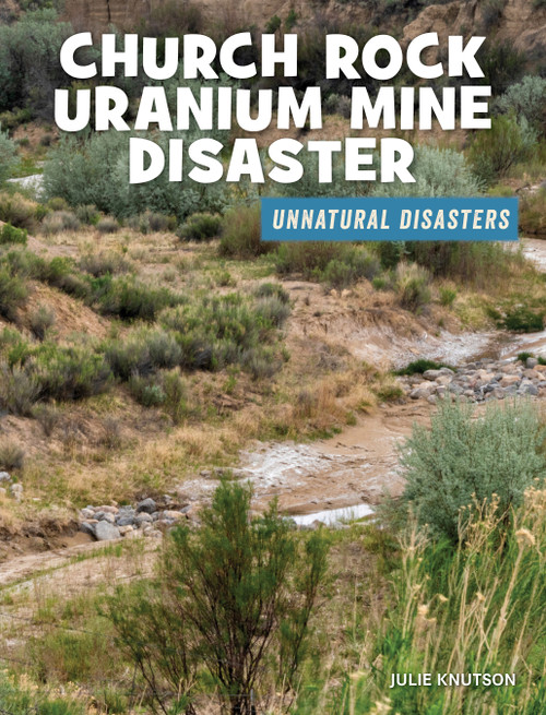 Church Rock Uranium Mine Disaster by Julie Knutson, 9781534181878