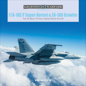 F/A-18E/F Super Hornet and EA-18G Growler (The US Navy's Primary Fighter/Attack Aircraft) by Ken Neubeck, 9780764359231