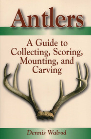 Antlers (A Guide to Collecting, Scoring, Mounting, and Carving) by Dennis Walrod, 9780811732291