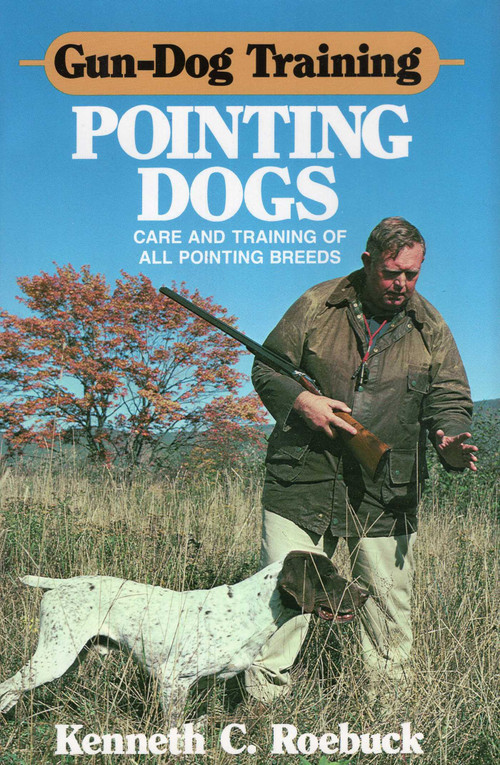 Gun-Dog Training Pointing Dogs by Kenneth C. Roebuck, 9780811707145