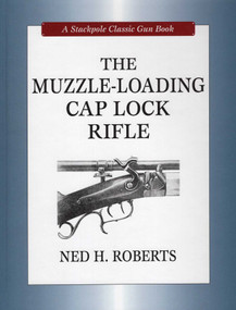 Muzzle-Loading Cap Lock Rifle by Ned H. Roberts, 9780811705172
