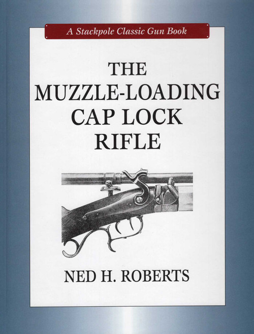 Muzzle-Loading Cap Lock Rifle by Ned H. Roberts, 9780811705172