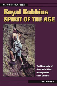 Royal Robbins: Spirit of the Age by Pat Ament, 9780811729130