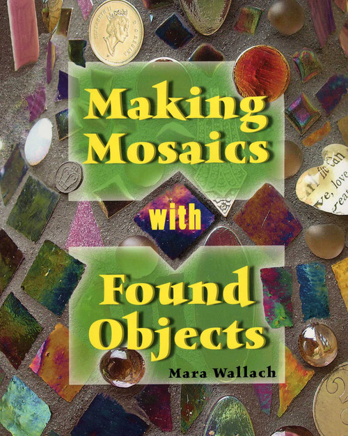 Making Mosaics with Found Objects by Mara Wallach, 9780811706155