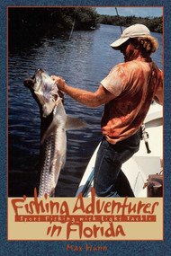 Fishing Adventures in Florida (Sport Fishing with Light Tackle) by Max Hunn, 9781561642182