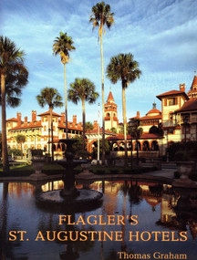 Flagler's St. Augustine Hotels (The Ponce de Leon, the Alcazar, and the Casa Monica) by Thomas Graham, 9781561643004