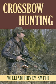 Crossbow Hunting by William Hovey Smith, 9780811733113