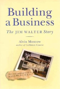 Building a Business (The Jim Walter Story) by Alvin Moscow, 9781561647941