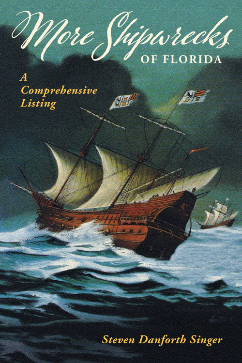 More Shipwrecks of Florida (A Comprehensive Listing) by Steven Danforth Singer, 9781683340263