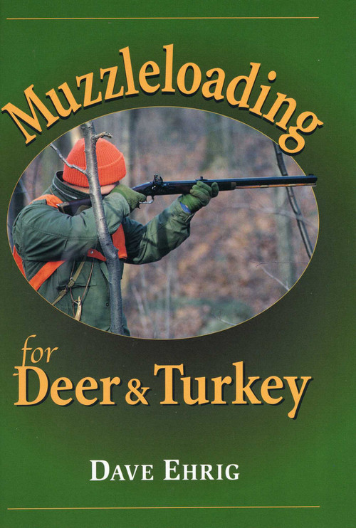 Muzzleloading for Deer & Turkey by Dave Ehrig, 9780811701372