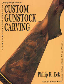 Custom Gunstock Carving by Phillip R. Eck, 9780811701624