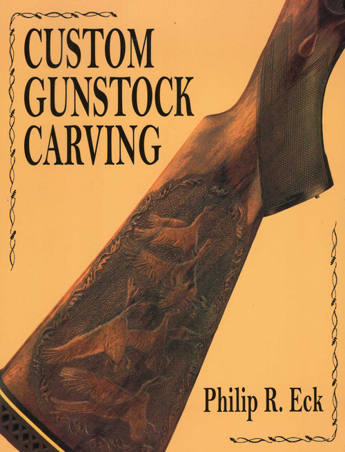 Custom Gunstock Carving by Phillip R. Eck, 9780811701624