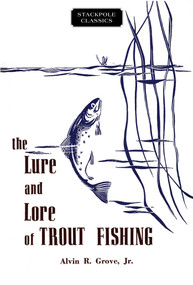 Lure and Lore of Trout Fishing by Alvin R. Grove, 9780811737029
