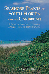 Seashore Plants of South Florida and the Caribbean (A Guide to Knowing and Growing Drought- And Salt-Tolerant Plants) by David W Nellis, 9781561640560