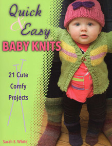 Quick & Easy Baby Knits by Sarah E. White, 9780811711463