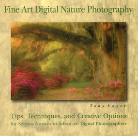 Fine Art Digital Nature Photography by Tony Sweet, 9780811734943
