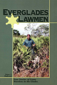 Everglades Lawmen (True Stories of Game Wardens in the Glades) by James T Huffstodt, 9781561641925