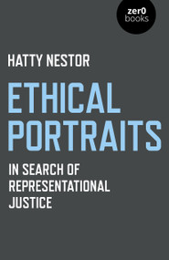 Ethical Portraits (In Search Of Representational Justice) by Hatty Nestor, 9781789040029
