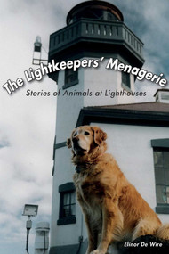 The Lightkeepers' Menagerie (Stories of Animals at Lighthouses) - 9781561643912 by Elinor De Wire, 9781561643912